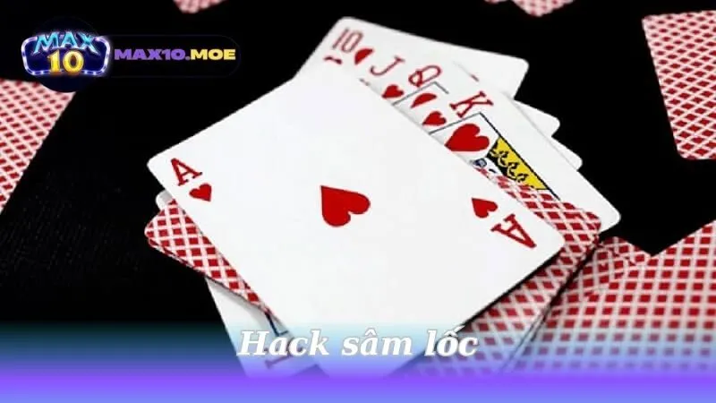 Hack sâm lốc - Khám phá chiến thuật đỉnh cao trong game bài 1 hack-sam-loc